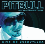 Give Me Everything (Ft Neyo Afrojack and Nayer) by Pitbull